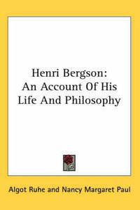 Cover image for Henri Bergson: An Account of His Life and Philosophy