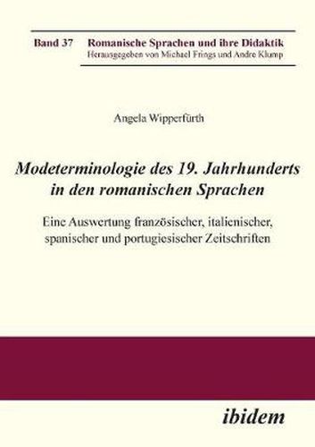 Modeterminologie des 19. Jahrhunderts in den romanischen Sprachen. Eine Auswertung franz sischer, italienischer, spanischer und portugiesischer Zeitschriften