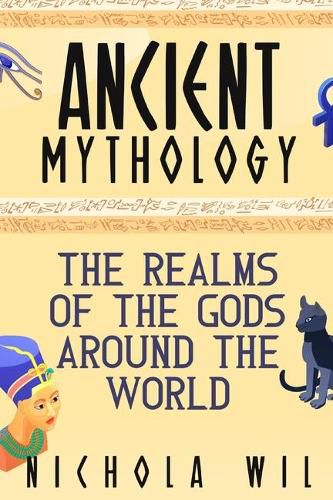 Cover image for Ancient Mythology: The Realms of the Gods Around the World