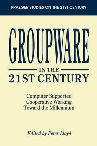 Groupware in the 21st Century: Computer Supported Cooperative Working Toward the Millennium