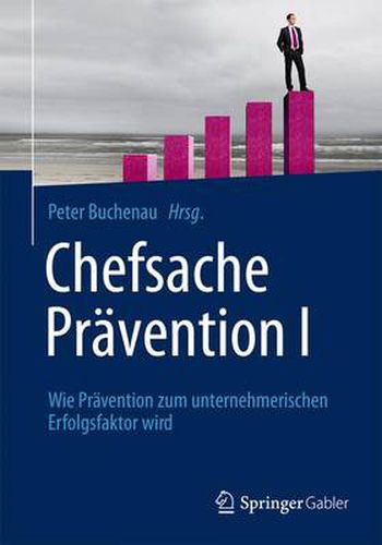 Cover image for Chefsache Pravention I: Wie Pravention Zum Unternehmerischen Erfolgsfaktor Wird