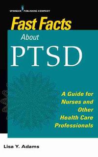Cover image for Fast Facts about PTSD: A Guide for Nurses and Other Health Care Professionals