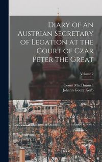 Cover image for Diary of an Austrian Secretary of Legation at the Court of Czar Peter the Great; Volume 2