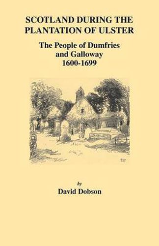 Cover image for Scotland During the Plantation of Ulster: The People of Dumfries and Galloway, 1600-1699