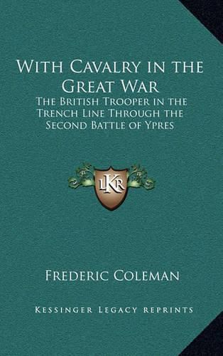 Cover image for With Cavalry in the Great War: The British Trooper in the Trench Line Through the Second Battle of Ypres