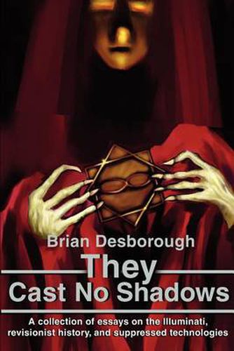 Cover image for They Cast No Shadows: A Collection of Essays on the Illuminati, Revisionist History, and Suppressed Technologies
