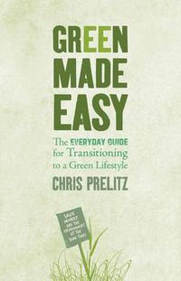 Cover image for Green Made Easy: The Everyday Guide for Transitioning to a Green