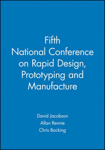 Fifth National Conference on Rapid Design, Prototyping and Manufacture: 28 May 2004, Centre for Rapid Design and Manufacture, Buckinghamshire Chilterns University College, UK, Lancaster Product Development Unit, Lancaster University, UK