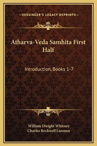 Atharva-Veda Samhita First Half: Introduction, Books 1-7