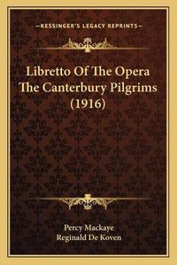 Cover image for Libretto of the Opera the Canterbury Pilgrims (1916)