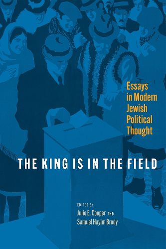 Cover image for The King Is in the Field: Essays in Modern Jewish Political Thought