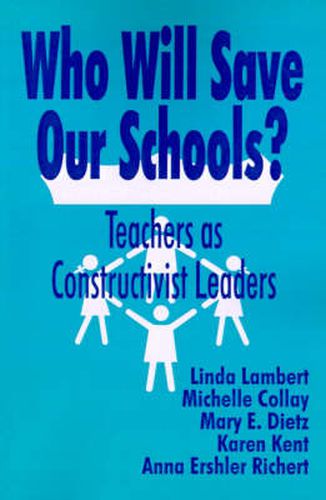 Cover image for Who Will Save Our Schools?: Teachers as Constructivist Leaders