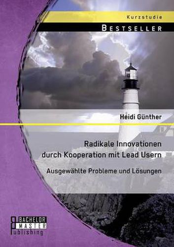 Cover image for Radikale Innovationen durch Kooperation mit Lead Usern: Ausgewahlte Probleme und Loesungen