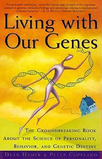 Cover image for Living with Our Genes: The Groundbreaking Book About the Science of Personality, Behavior, and Genetic Destiny