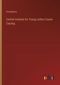 Cover image for Central Institute for Young Ladies Course Catalog