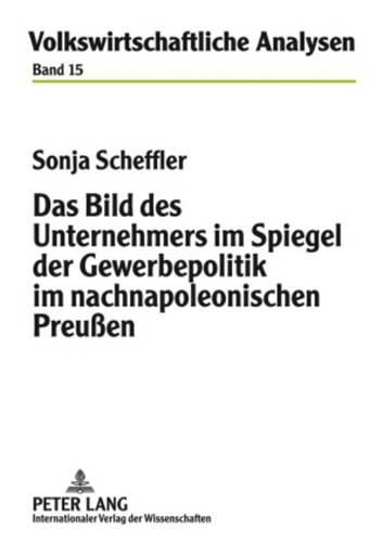 Cover image for Das Bild Des Unternehmers Im Spiegel Der Gewerbepolitik Im Nachnapoleonischen Preussen