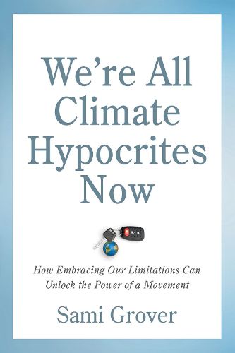 Cover image for We're All Climate Hypocrites Now: How Embracing Our Limitations Can Unlock the Power of a Movement