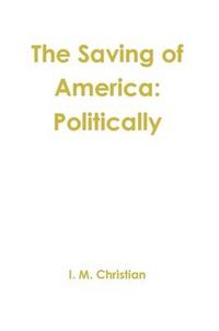 Cover image for The Saving of America: Politically