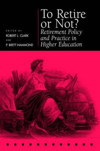 Cover image for To Retire or Not?: Retirement Policy and Practice in Higher Education