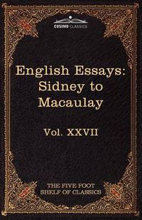 Cover image for English Essays: From Sir Philip Sidney to Macaulay: The Five Foot Shelf of Classics, Vol. XXVII (in 51 Volumes)