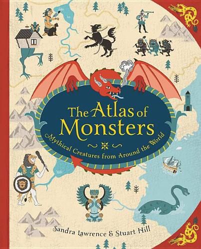 Cover image for The Atlas of Monsters: Mythical Creatures from Around the World