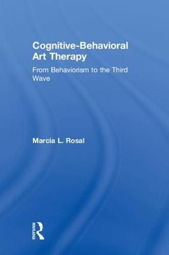 Cover image for Cognitive-Behavioral Art Therapy: From Behaviorism to the Third Wave