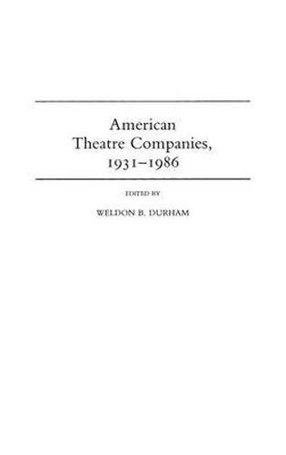 Cover image for American Theatre Companies, 1931-1986