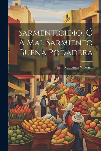 Cover image for Sarmenticidio, o A Mal Sarmiento Buena Podadera