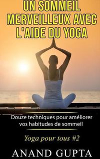 Cover image for Un sommeil merveilleux avec l'aide du yoga: Douze techniques pour ameliorer vos habitudes de sommeil - Yoga pour tous #2