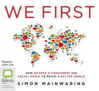 Cover image for We First: How Brands and Consumers Use Social Media to Build a Better World