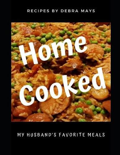 Cover image for Home Cooked: My Husband's Favorite Meals