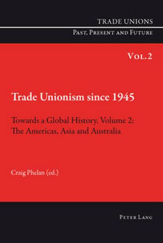 Cover image for Trade Unionism since 1945: Towards a Global History. Volume 2: The Americas, Asia and Australia