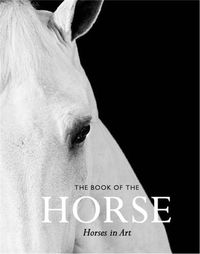Cover image for The Book of the Horse: Horses in Art