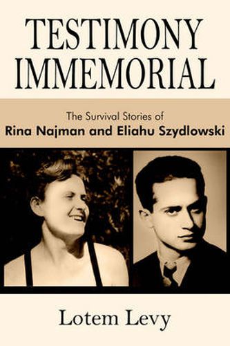 Cover image for Testimony Immemorial: The Survival Stories of Rina Najman and Eliahu Szydlowski