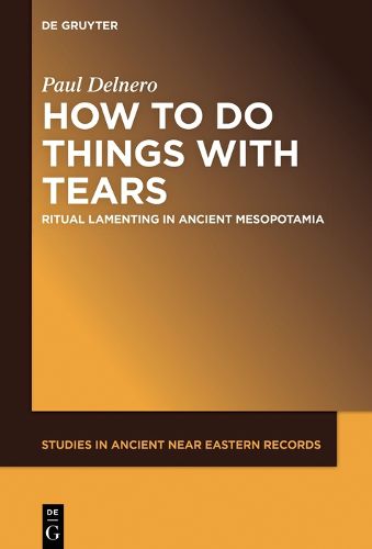 Cover image for How To Do Things With Tears: Ritual Lamenting in Ancient Mesopotamia