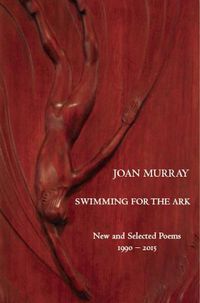 Cover image for Swimming For The Ark: New & Selected Poems 1990-2015: New & Selected Poems 1990-2015