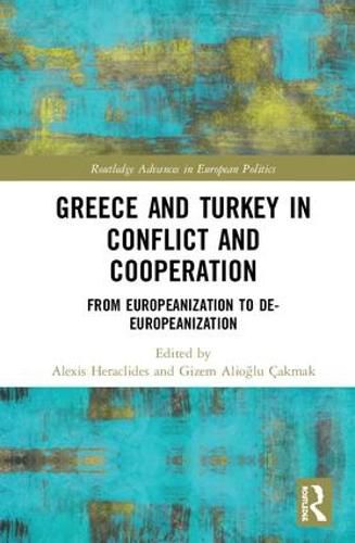 Cover image for Greece and Turkey in Conflict and Cooperation: From Europeanization to de-Europeanization