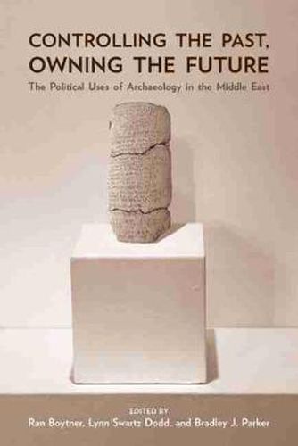 Cover image for Controlling the Past, Owning the Future: The Political Uses of Archaeology in the Middle East