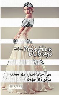 Cover image for Pr ctica Dibujo - Libro de ejercicios 18: Trajes de gala