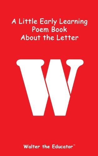 Cover image for A Little Early Learning Poem Book about the Letter W