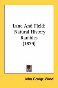 Cover image for Lane and Field: Natural History Rambles (1879)