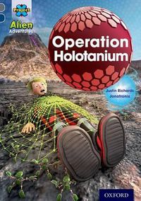 Cover image for Project X Alien Adventures: Grey Book Band, Oxford Level 14: Operation Holotanium