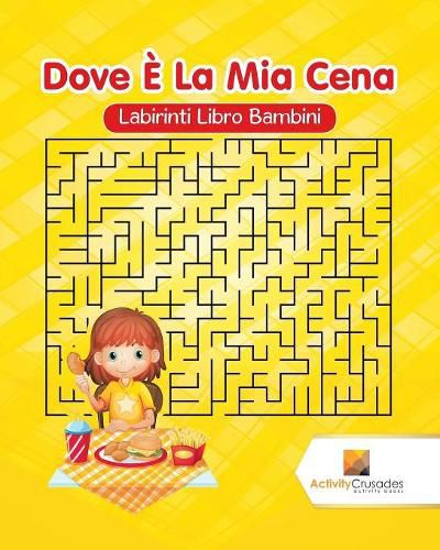 Dove E La Mia Cena: Labirinti Libro Bambini