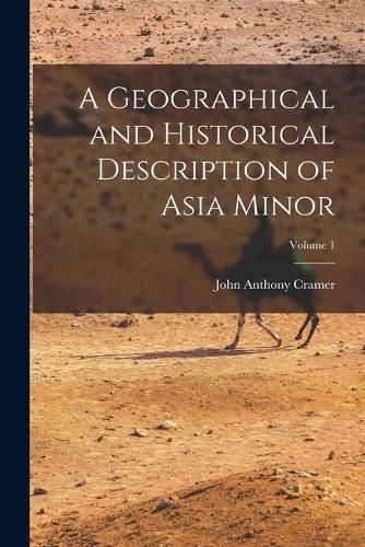 Cover image for A Geographical and Historical Description of Asia Minor; Volume 1