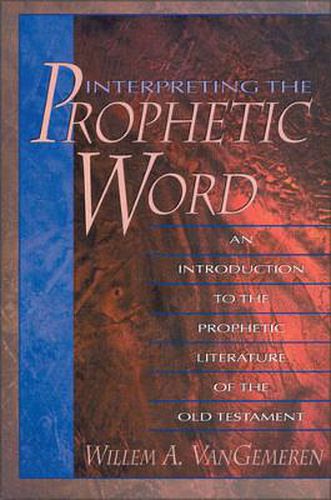 Cover image for Interpreting the Prophetic Word: An Introduction to the Prophetic Literature of the Old Testament