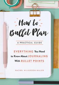 Cover image for How to Bullet Plan: Everything You Need to Know About Journaling with Bullet Points