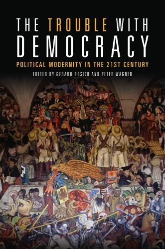 Cover image for The Trouble with Democracy: Political Modernity in the 21st Century