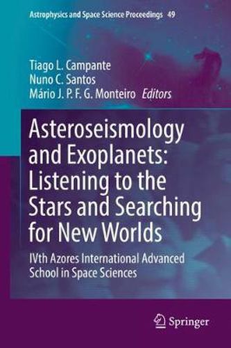 Asteroseismology and Exoplanets: Listening to the Stars and Searching for New Worlds: IVth Azores International Advanced School in Space Sciences