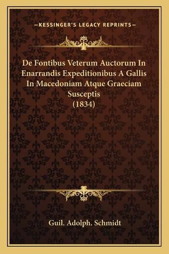 Cover image for de Fontibus Veterum Auctorum in Enarrandis Expeditionibus a Gallis in Macedoniam Atque Graeciam Susceptis (1834)