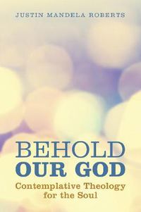 Cover image for Behold Our God: Contemplative Theology for the Soul